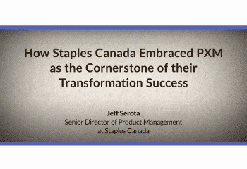 How Staples Canada Embraced PXM as the Cornerstone of their Transformation  Success